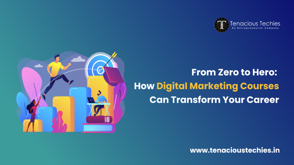From Zero to Hero: How Digital Marketing Courses Can Transform Your Career