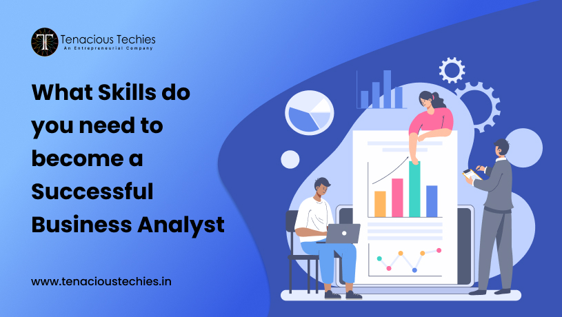 What Skills Do You Need To Become A Successful Business Analyst?